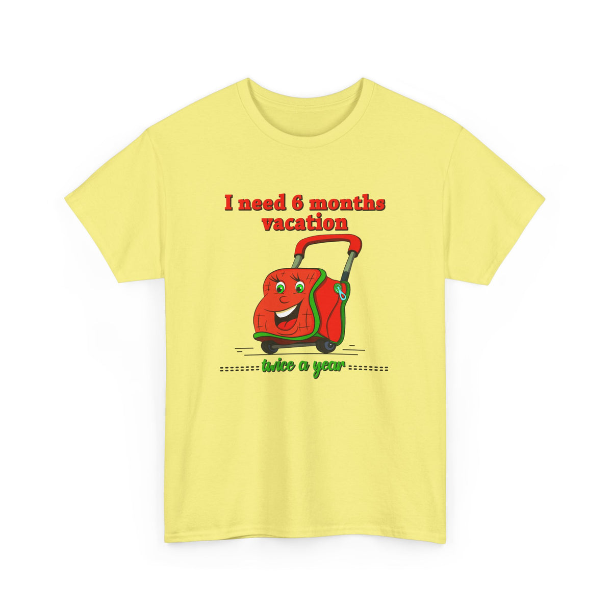 I Need Six Months Vacation – Funny Tee