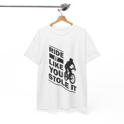 Cycling Motivation Tee - Ride It Like You Stole It