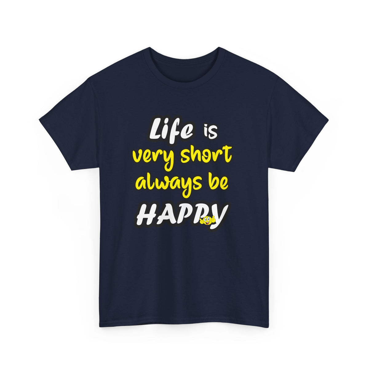 Life Is Short, Be Happy – Positive Tee