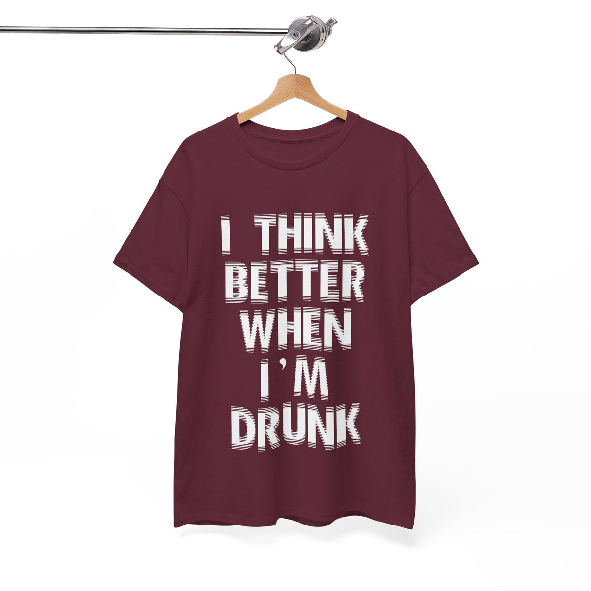 I Think Better When I'm Drunk – Funny Tee