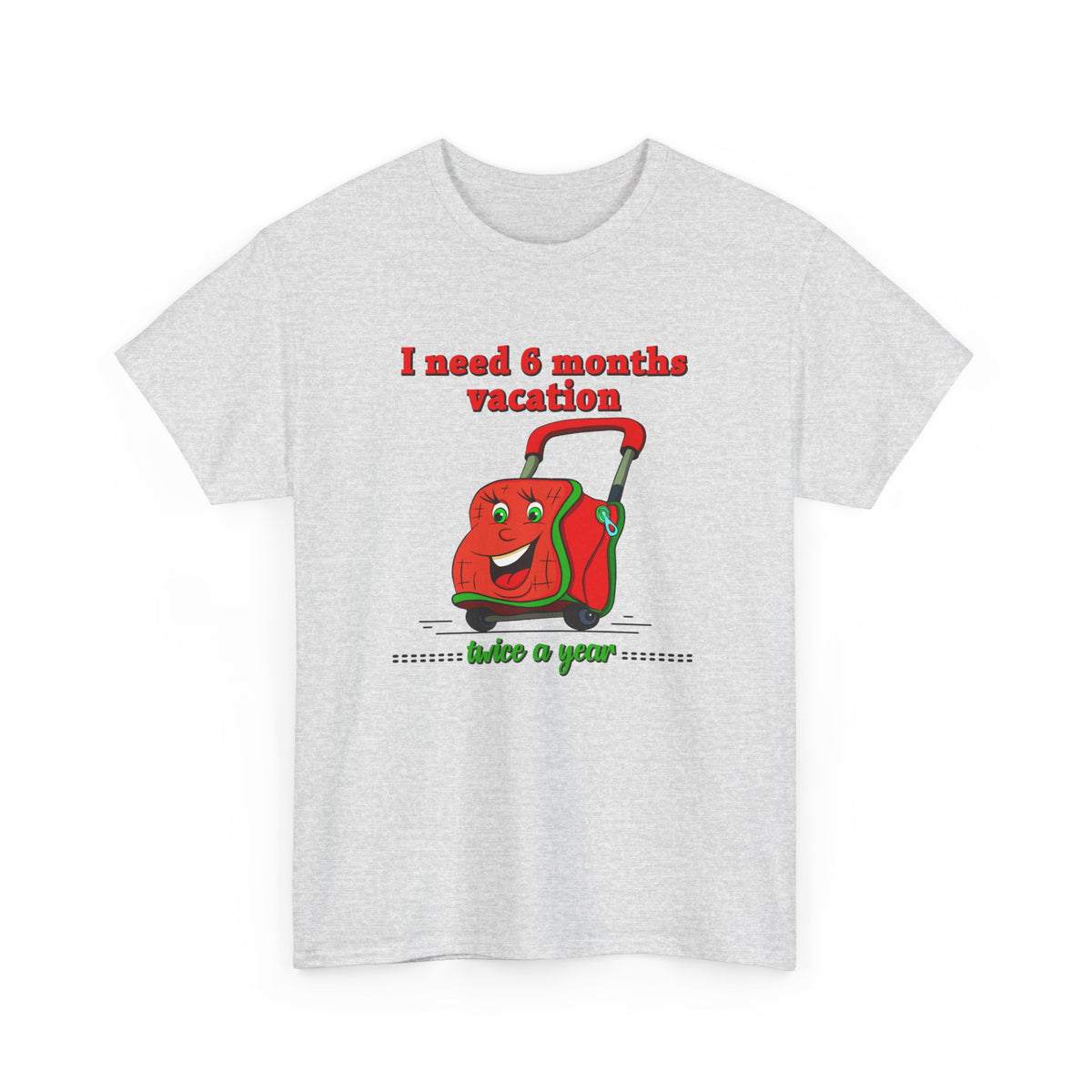 I Need Six Months Vacation – Funny Tee