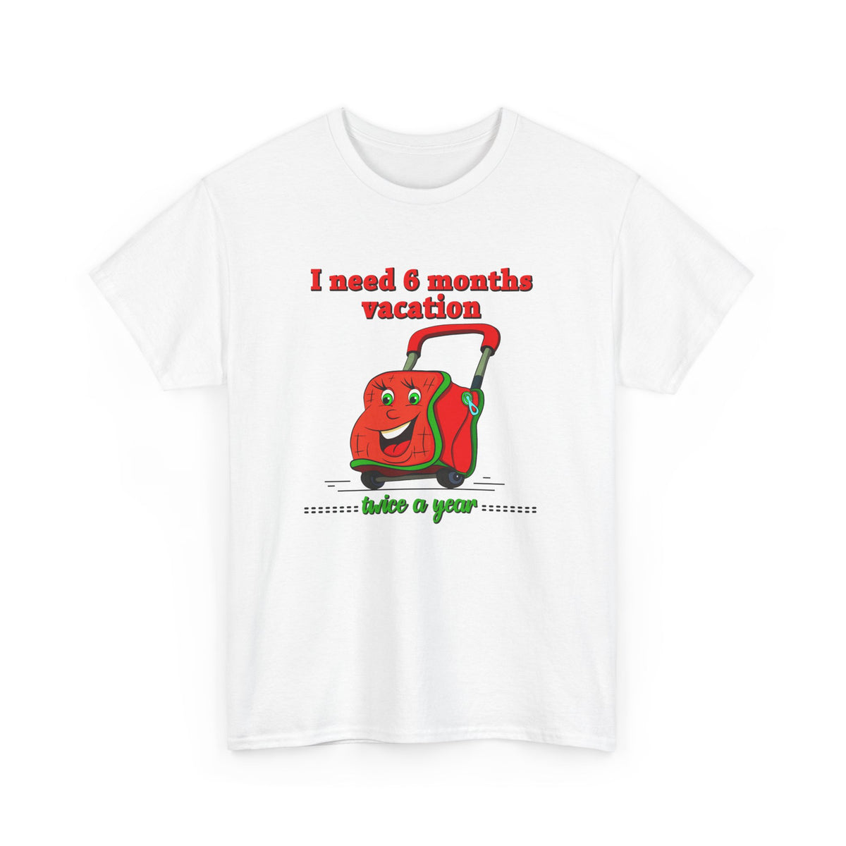 I Need Six Months Vacation – Funny Tee