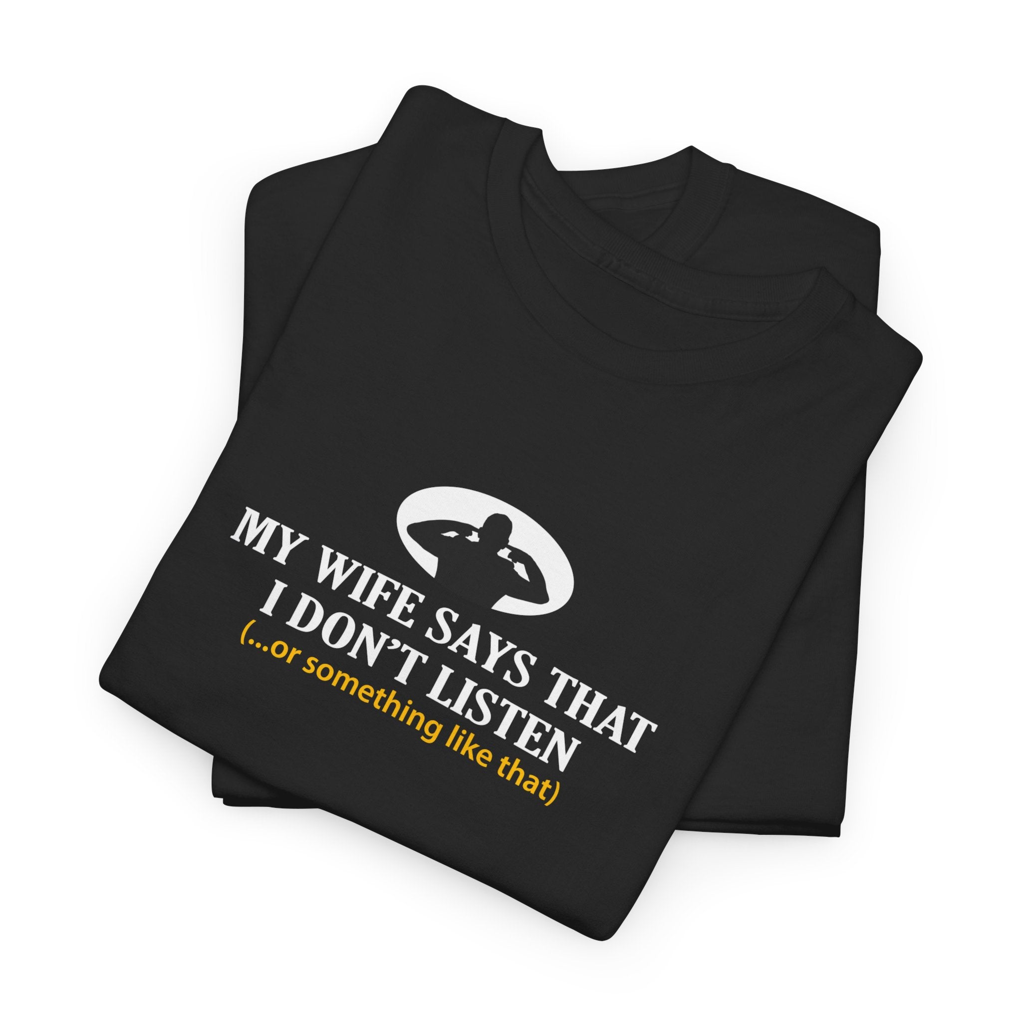 Funny Unisex Heavy Cotton Tee - 'My Wife Says That I Don't Listen' Humor Shirt