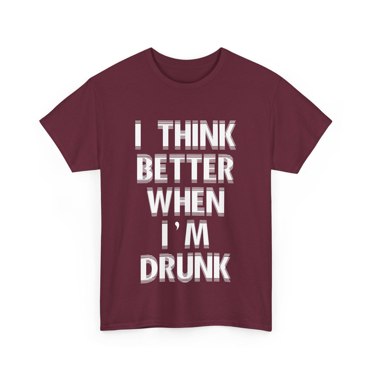 I Think Better When I'm Drunk – Funny Tee