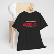 Funny Unisex Heavy Cotton Tee - 'I Never Drink Alcohol' Statement Shirt