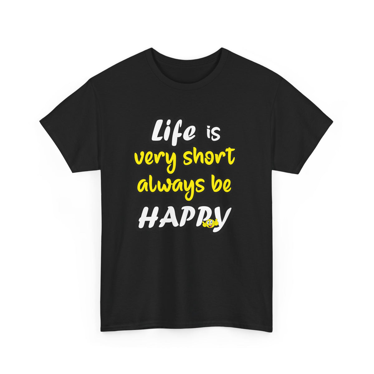 Life Is Short, Be Happy – Positive Tee