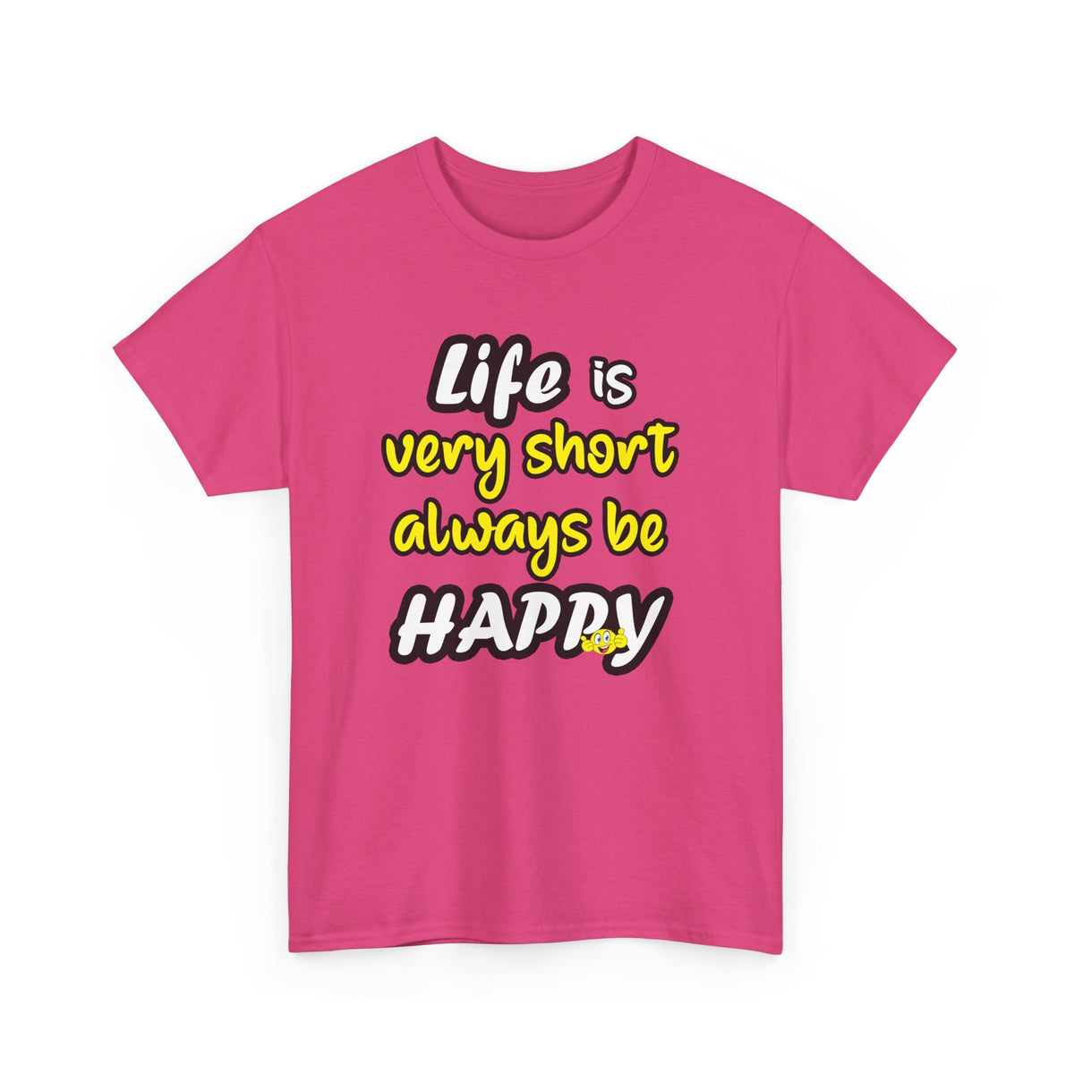 Life Is Short, Be Happy – Positive Tee