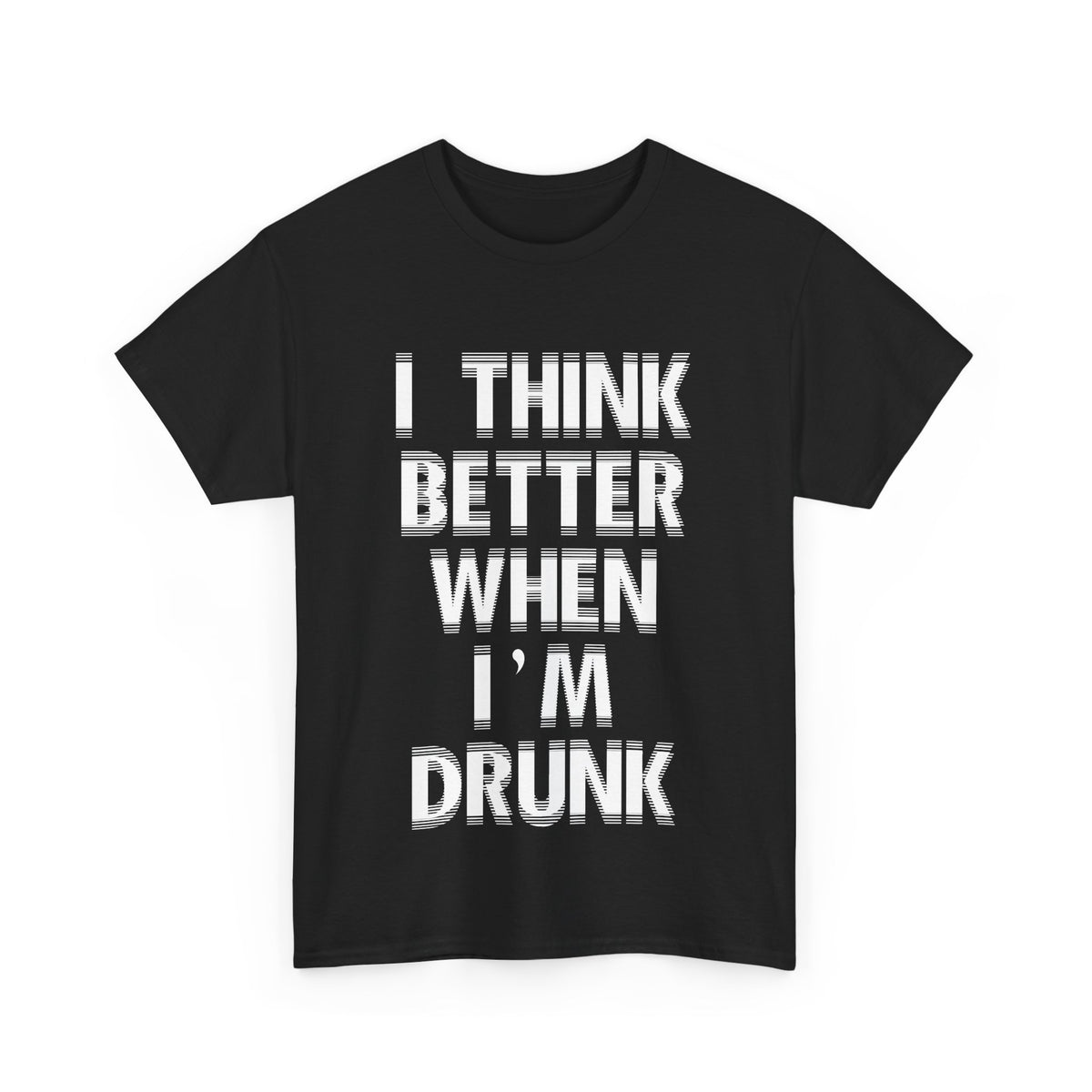 I Think Better When I'm Drunk – Funny Tee