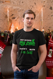 Just Because My Path Doesn't Mean I'm Lost Men's T-Shirt