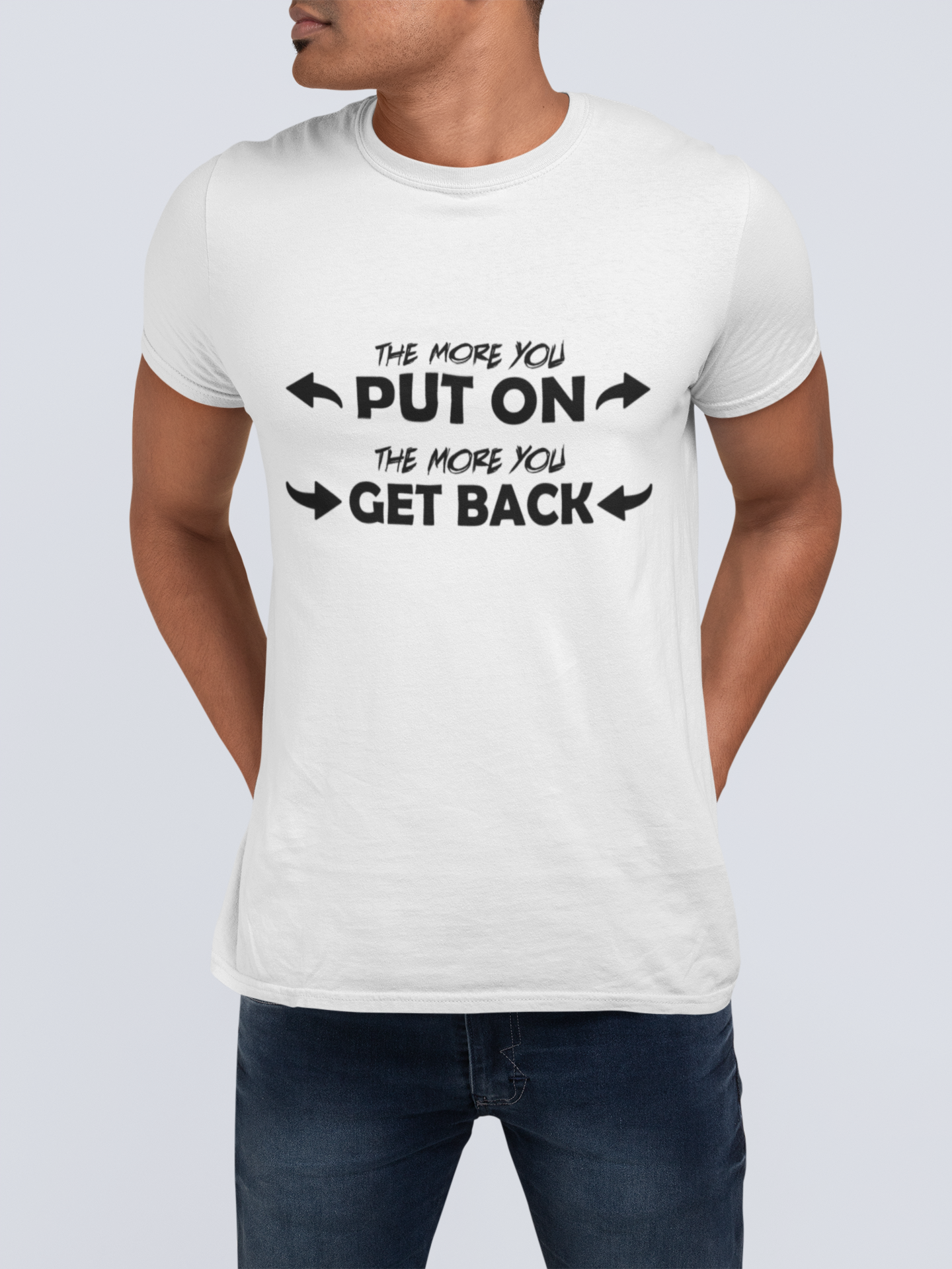 The More You Put On The More You Get Back Men's T-Shirt