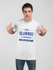 The Climate Is Changing Why Aren't We? Men's T-Shirt