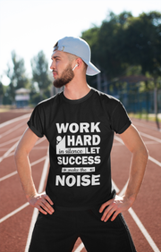 Work Hard In Silence Let Success Make The Noise Men's T-Shirt