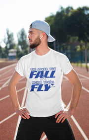 The Lower You Fall Higher You'll Fly Men's T-Shirt