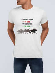 If You Can't Afford To Loss You Can't Afford To Play Men's T-Shirt