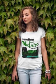 Sometime Nature Is All You Need Women's T-Shirts